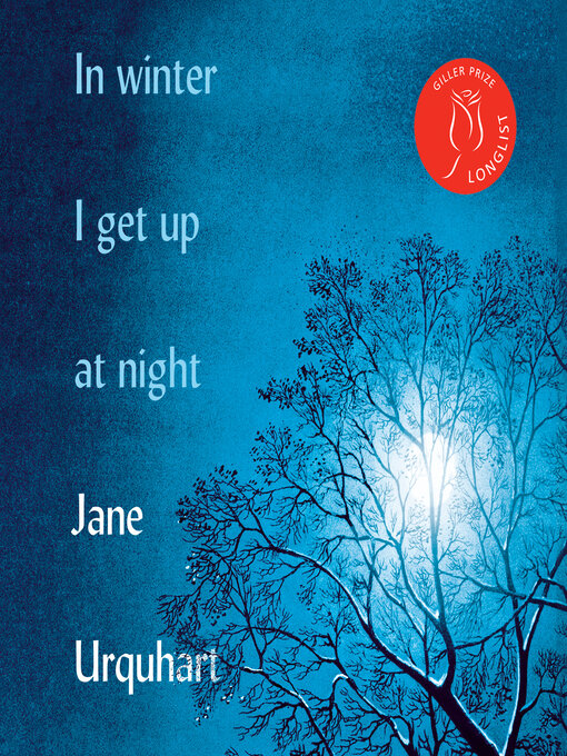 Title details for In Winter I Get Up at Night by Jane Urquhart - Wait list